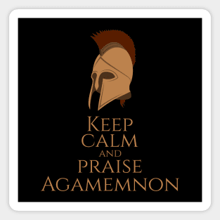 Ancient Greek Mythology -Keep Calm And Praise Agamemnon - Trojan War Magnet